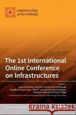 The 1st International Online Conference on Infrastructures Joaqu?n Mart?nez S?nchez Patricija Kara de Maeijer Davide L 9783036549637 Mdpi AG - książka