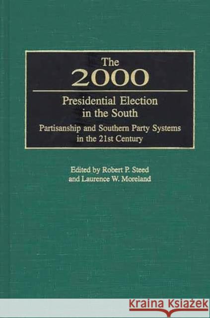 The 2000 Presidential Election in the South: Partisanship and Southern Party Systems in the 21st Century. Steed, Robert P. 9780275970208 Praeger Publishers - książka