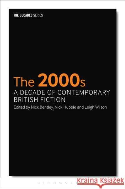 The 2000s: A Decade of Contemporary British Fiction Nick Bentley Leigh Wilson Nick Hubble 9781350005426 Bloomsbury Academic - książka