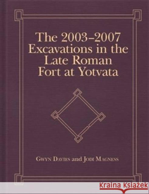 The 2003-2007 Excavations in the Late Roman Fort at Yotvata Gwyn Davies Jodi Magness 9781575063478 Eisenbrauns - książka