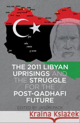 The 2011 Libyan Uprisings and the Struggle for the Post-Qadhafi Future Jason Pack 9781137308085 Palgrave MacMillan - książka