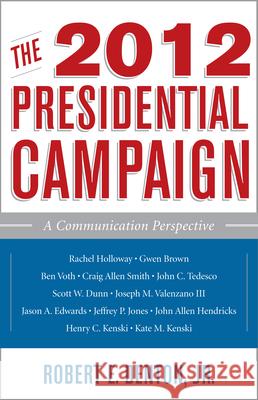 The 2012 Presidential Campaign: A Communication Perspective Denton, Robert E. 9781442216747  - książka