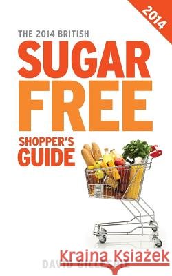 The 2014 British Sugar Free Shopper's Guide David Gillespie 9780987457745 Morton Gillespie Pty Ltd - książka