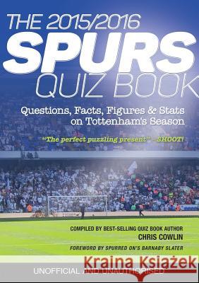 The 2015/2016 Spurs Quiz and Fact Book: Questions, Facts, Figures & Stats on Tottenham's Season Cowlin, Chris 9781911476306 Apex Publishing Ltd - książka