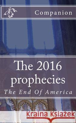 The 2016 prophecies: The End Of America Companion 9781523266159 Createspace Independent Publishing Platform - książka