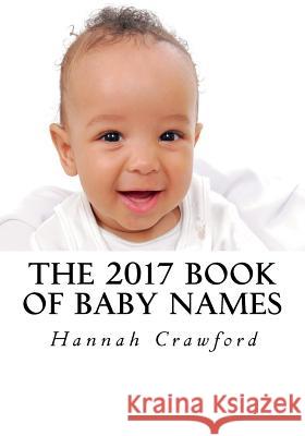 The 2017 Book of Baby Names Miss Hannah Crawford 9781537296135 Createspace Independent Publishing Platform - książka