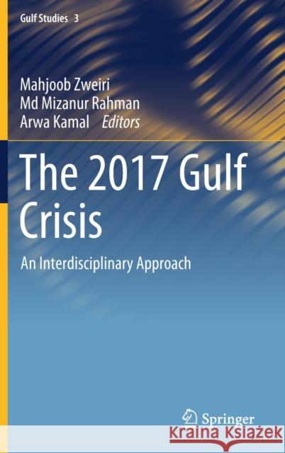 The 2017 Gulf Crisis: An Interdisciplinary Approach Mahjoob Zweiri MD Mizanur Rahman Arwa Kamal 9789811587344 Springer - książka