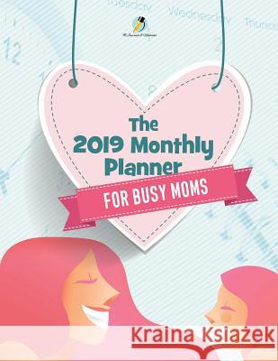 The 2019 Monthly Planner for Busy Moms Journals and Notebooks 9781541966413 Journals & Notebooks - książka