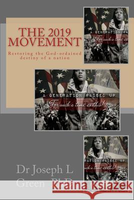 The 2019 Movement: Restoring the God-Ordained Destiny of a Nation Dr Joseph L. Green 9781539919223 Createspace Independent Publishing Platform - książka