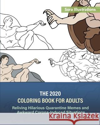 The 2020 Coloring Book for Adults: Reliving Hilarious Quarantine Memes and Awkward Corona-Induced Situations Sora Illustrations 9781649920126 Sora Publications - książka