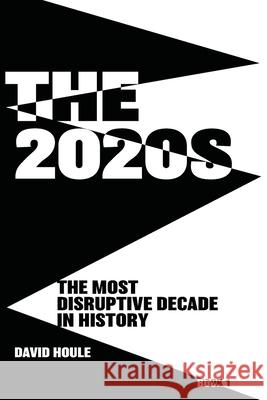 The 2020s: The Most Disruptive Decade in History Book 1 David Houle 9780990563594 R. R. Bowker - książka