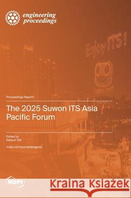 The 2025 Suwon ITS Asia Pacific Forum Sehyun Tak 9783725852352 Mdpi AG - książka