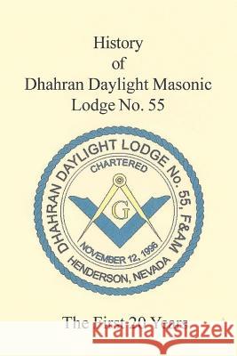 The 20 Year History of Dhahran Daylight Masonic Lodge No. 55: Masonic Lodge R. Michael Wilson 9781537235967 Createspace Independent Publishing Platform - książka