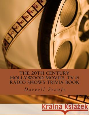 The 20th Century Hollywood Movies, TV & Radio Shows Trivia Book MR Darrell Lynn Sroufe 9781499793031 Createspace - książka