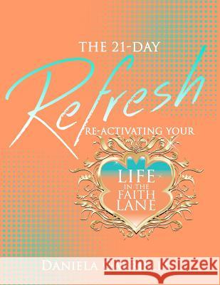 The 21-Day Refresh: Re-Activating Your Life In The Faith Lane Gabrielle, Daniela 9781978484061 Createspace Independent Publishing Platform - książka