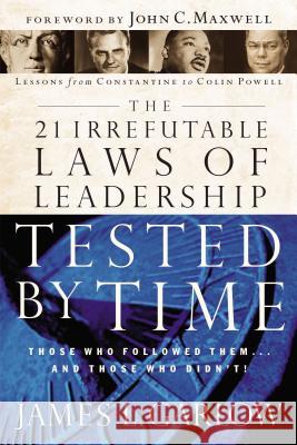 The 21 Irrefutable Laws of Leadership Tested by Time: Those Who Followed Them...and Those Who Didn't Garlow, James L. 9780785206750 Thomas Nelson Publishers - książka