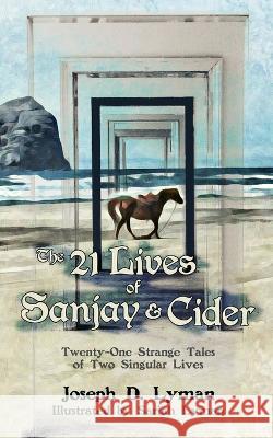 The 21 Lives of Sanjay and Cider: Twenty-One Strange Tales of Two Singular Lives Sariah Lyman Samuel Lyman Malachi Lyman 9781736373927 Pinpoint Management LLC - książka