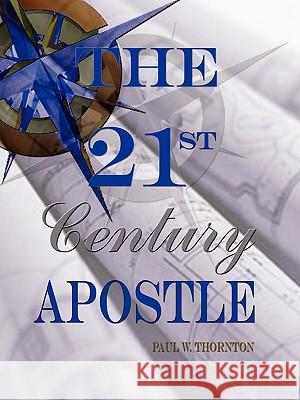 The 21st Century Apostle Paul Thornton 9780578013169 Kingdom Manna Publications, Inc. - książka