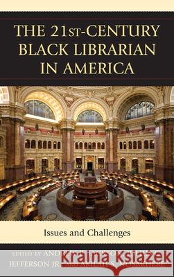 The 21st-Century Black Librarian in America: Issues and Challenges Jackson, Andrew P. 9780810882454 Scarecrow Press - książka