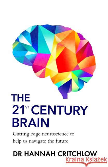The 21st Century Brain: Cutting edge neuroscience to help us navigate the future Hannah Critchlow 9781911709978 Transworld - książka