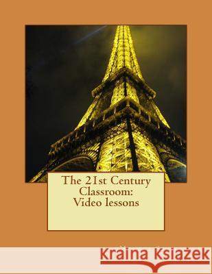 The 21st Century Classroom: Video lessons Sevilla, Monica 9781484123928 Createspace - książka