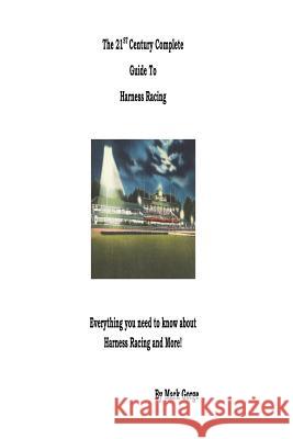 The 21st Century Complete Guide to Harness Racing Mark Gorge 9781532757105 Createspace Independent Publishing Platform - książka