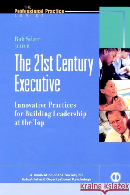 The 21st Century Executive: Innovative Practices for Building Leadership at the Top Silzer, Rob 9780787952877 Jossey-Bass - książka