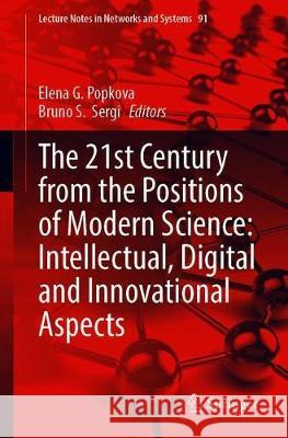 The 21st Century from the Positions of Modern Science: Intellectual, Digital and Innovative Aspects Elena G. Popkova Bruno S. Sergi 9783030320140 Springer - książka