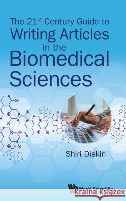 The 21st Century Guide to Writing Articles in the Biomedical Sciences Shiri Diskin (Science Write Right, Israe   9789813231863 World Scientific Publishing Co Pte Ltd - książka