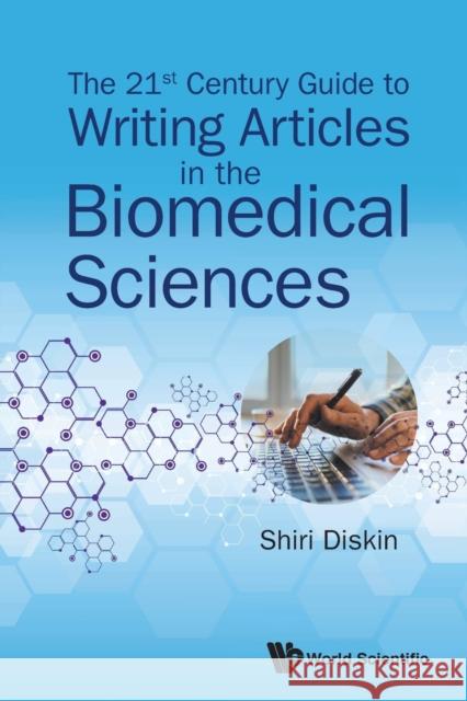 The 21st Century Guide to Writing Articles in the Biomedical Sciences Shiri Diskin (Science Write Right, Israe   9789813233751 World Scientific Publishing Co Pte Ltd - książka