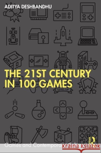 The 21st Century in 100 Games Aditya Deshbandhu 9781032218236 Routledge Chapman & Hall - książka