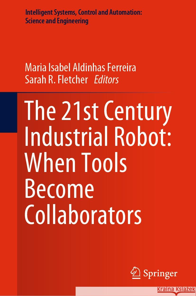 The 21st Century Industrial Robot: When Tools Become Collaborators Maria Isabel Aldinha Sarah R. Fletcher 9783030785123 Springer - książka