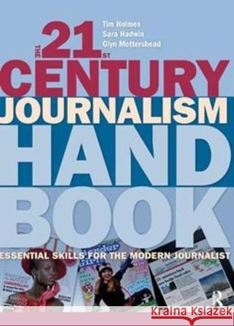 The 21st Century Journalism Handbook: Essential Skills for the Modern Journalist Holmes, Tim 9781138437074  - książka