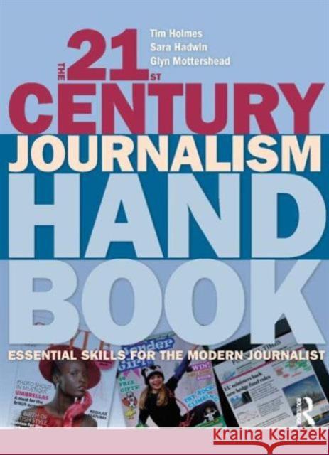 The 21st Century Journalism Handbook: Essential Skills for the Modern Journalist Holmes, Tim 9781405846325  - książka