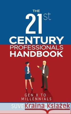 The 21st Century Professionals Handbook: Gen X to Millennials Suvendu Ghoshal 9781649199553 Notion Press - książka