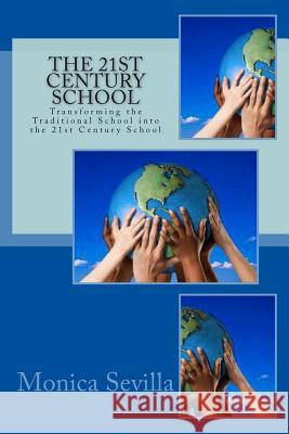 The 21st Century School: Transforming the Traditional School into the 21st Century School Sevilla, Monica 9781468134230 Createspace - książka