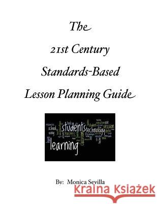 The 21st Century Standards-based Lesson Planning Guide Sevilla, Monica 9781478322214 Createspace - książka