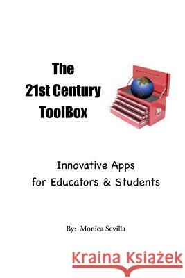 The 21st Century Toolbox: Innovative Apps for Educators and Students Monica Sevilla 9781475155068 Createspace - książka