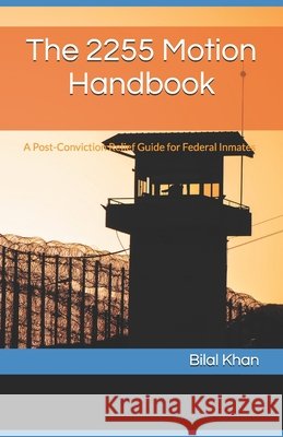 The 2255 Motion Handbook: A Post-Conviction Relief Guide for Federal Inmates Bilal Khan 9798326941145 Independently Published - książka