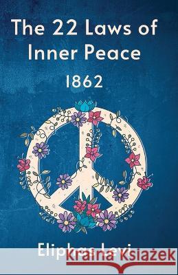 The 22 Laws Of Inner Peace Eliphas Levi   9781639232093 Lushena Books - książka