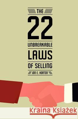 The 22 Unbreakable Laws of Selling Jon E. Horton 9781480133822 Createspace - książka