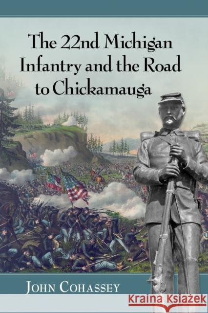 The 22nd Michigan Infantry and the Road to Chickamauga John Cohassey 9781476671666 McFarland & Company - książka