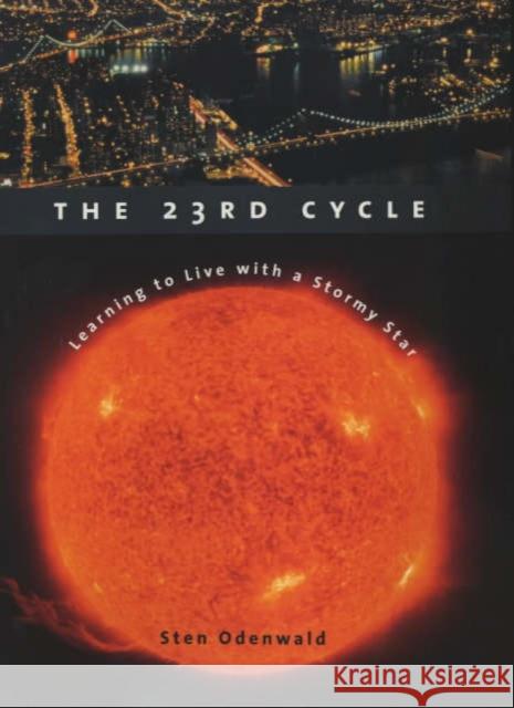 The 23rd Cycle: Learning to Live with a Stormy Star Odenwald, Sten 9780231120784 Columbia University Press - książka