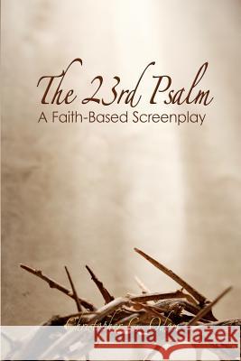 The 23rd Psalm: A Faith-Based Screenplay Christopher C. Odom 9781438202839 Createspace - książka