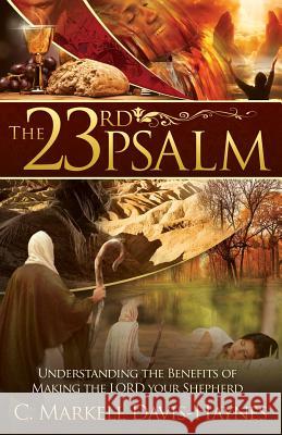 The 23rd Psalm: Understanding the Benefits of Making the Lord Your Shepherd Chrislyn Markell Haynes 9780692539392 More Excellent Way Enterprises - książka