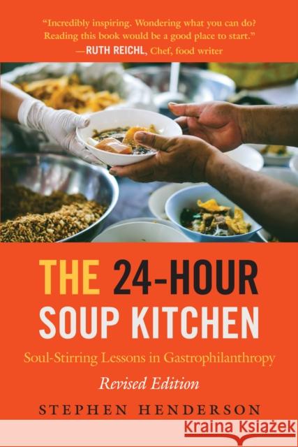 The 24-Hour Soup Kitchen: Soul-Stirring Lessons in Gastrophilanthropy: Revised Edition Henderson, Stephen 9781635767469 Radius Book Group - książka