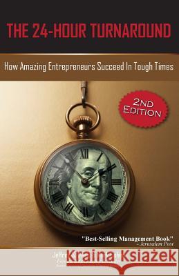 The 24-Hour Turnaround (2nd Edition): How Amazing Entrepreneurs Succeed in Tough Times Jeffrey S. Davis Mark Cohen 9781600052712 Happy about - książka