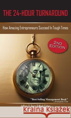 The 24-Hour Turnaround (2nd Edition): How Amazing Entrepreneurs Succeed in Tough Times Jeffrey S. Davis Mark Cohen 9781600052743 Happy about - książka