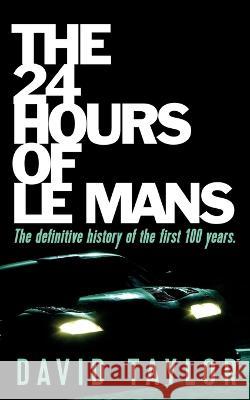 The 24 Hours of Le Mans David Taylor   9781915229809 Clink Street Publishing - książka