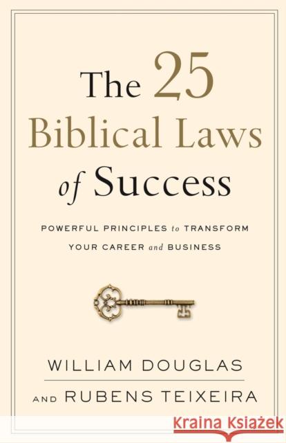 The 25 Biblical Laws of Success - Powerful Principles to Transform Your Career and Business Rubens Teixeira 9780801019562 Baker Books - książka